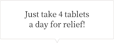 Just take 4 tablets a day for relief!
