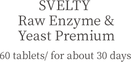 SVELTY Raw Enzyme & Yeast Premium 60 tablets/ for about 30 days