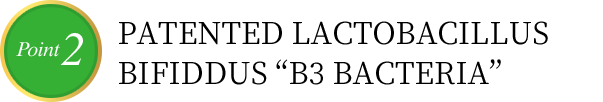 PATENTED LACTOBACILLUS BIFIDDUS “B3 BACTERIA”