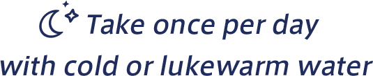 Take once per day with cold or lukewarm water